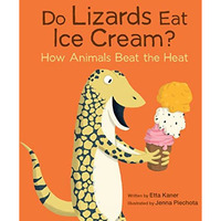 Do Lizards Eat Ice Cream?: How Animals Beat the Heat [Paperback]