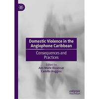 Domestic Violence in the Anglophone Caribbean: Consequences and Practices [Hardcover]