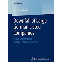 Downfall of Large German Listed Companies: A Two-Dimensional Analysis of Failure [Paperback]