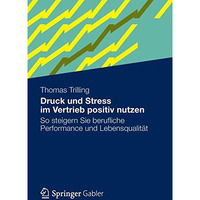 Druck und Stress im Vertrieb positiv nutzen: So steigern Sie berufliche Performa [Paperback]