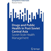 Drugs and Public Health in Post-Soviet Central Asia: Soviet-Style Health Managem [Paperback]