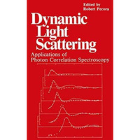 Dynamic Light Scattering: Applications of Photon Correlation Spectroscopy [Hardcover]