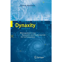 Dynaxity: Management von Dynamik und Komplexit?t im Softwarebau [Hardcover]