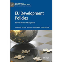 EU Development Policies: Between Norms and Geopolitics [Hardcover]