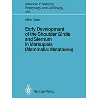 Early Development of the Shoulder Girdle and Sternum in Marsupials (Mammalia: Me [Paperback]