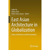 East Asian Architecture in Globalization: Values, Inheritance and Dissemination [Paperback]