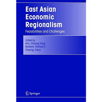 East Asian Economic Regionalism: Feasibilities and Challenges [Hardcover]