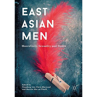 East Asian Men: Masculinity, Sexuality and Desire [Paperback]