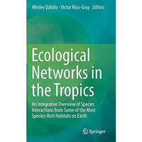 Ecological Networks in the Tropics: An Integrative Overview of Species Interacti [Hardcover]