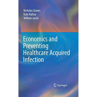 Economics and Preventing Healthcare Acquired Infection [Hardcover]