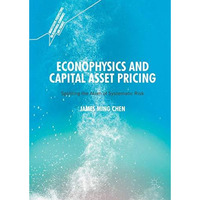 Econophysics and Capital Asset Pricing: Splitting the Atom of Systematic Risk [Hardcover]