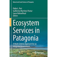 Ecosystem Services in Patagonia: A Multi-Criteria Approach for an Integrated Ass [Paperback]