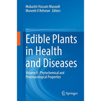 Edible Plants in Health and Diseases: Volume II : Phytochemical and Pharmacologi [Hardcover]