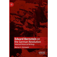 Eduard Bernstein on the German Revolution: Selected Historical Writings [Paperback]