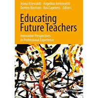 Educating Future Teachers: Innovative Perspectives in Professional Experience [Hardcover]