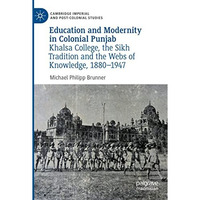 Education and Modernity in Colonial Punjab: Khalsa College, the Sikh Tradition a [Paperback]