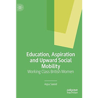 Education, Aspiration and Upward Social Mobility: Working Class British Women [Paperback]