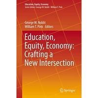 Education, Equity, Economy: Crafting a New Intersection [Hardcover]