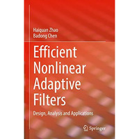 Efficient Nonlinear Adaptive Filters: Design, Analysis and Applications [Hardcover]