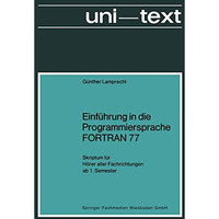 Einf?hrung in die Programmiersprache FORTRAN 77: Skriptum f?r H?rer aller Fachri [Paperback]