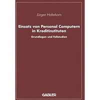 Einsatz von Personal Computern in Kreditinstituten: Grundlagen und Fallstudien [Paperback]