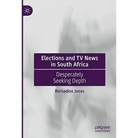 Elections and TV News in South Africa: Desperately Seeking Depth [Hardcover]