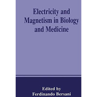 Electricity and Magnetism in Biology and Medicine [Hardcover]