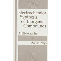 Electrochemical Synthesis of Inorganic Compounds: A Bibliography [Hardcover]