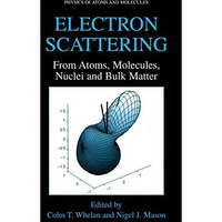 Electron Scattering: From Atoms, Molecules, Nuclei and Bulk Matter [Paperback]