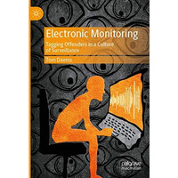 Electronic Monitoring: Tagging Offenders in a Culture of Surveillance [Paperback]