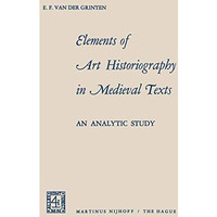 Elements of Art Historiography in Medieval Texts: an analytic study [Paperback]