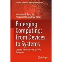 Emerging Computing: From Devices to Systems: Looking Beyond Moore and Von Neuman [Hardcover]