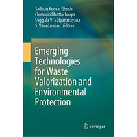 Emerging Technologies for Waste Valorization and Environmental Protection [Hardcover]