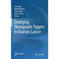 Emerging Therapeutic Targets in Ovarian Cancer [Hardcover]