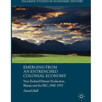 Emerging from an Entrenched Colonial Economy: New Zealand Primary Production, Br [Paperback]