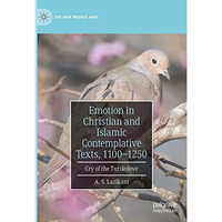 Emotion in Christian and Islamic Contemplative Texts, 11001250: Cry of the Turt [Hardcover]