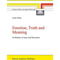 Emotion, Truth and Meaning: In Defense of Ayer and Stevenson [Paperback]