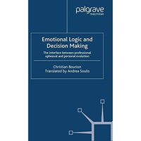 Emotional Logic and Decision Making: The Interface Between Professional Upheaval [Paperback]