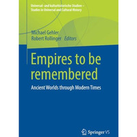 Empires to be remembered: Ancient Worlds through Modern Times [Paperback]