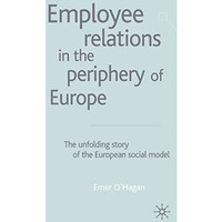 Employee Relations in the Periphery of Europe: The Unfolding Story of the Europe [Hardcover]