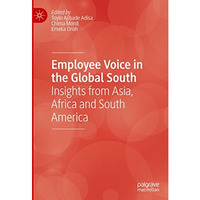 Employee Voice in the Global South: Insights from Asia, Africa and South America [Hardcover]