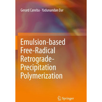 Emulsion-based Free-Radical Retrograde-Precipitation Polymerization [Paperback]