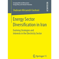 Energy Sector Diversification in Iran: Evolving Strategies and Interests in the  [Paperback]