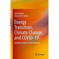 Energy Transition, Climate Change, and COVID-19: Economic Impacts of the Pandemi [Hardcover]