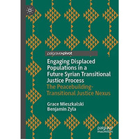 Engaging Displaced Populations in a Future Syrian Transitional Justice Process:  [Hardcover]