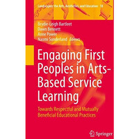 Engaging First Peoples in Arts-Based Service Learning: Towards Respectful and Mu [Hardcover]