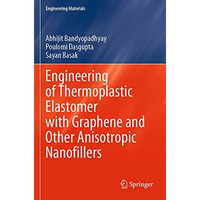 Engineering of Thermoplastic Elastomer with Graphene and Other Anisotropic Nanof [Paperback]