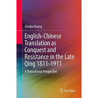 English-Chinese Translation as Conquest and Resistance in the Late Qing 1811-191 [Hardcover]