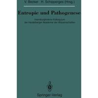 Entropie und Pathogenese: Interdisziplin?res Kolloquium der Heidelberger Akademi [Paperback]