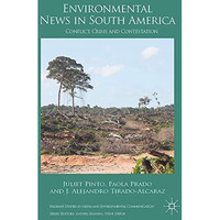 Environmental News in South America: Conflict, Crisis and Contestation [Paperback]